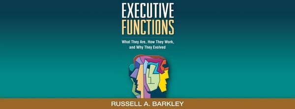 Executive Functions: What They Are, How They Work, and Why They Evolved - R.A. Barkley